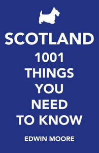 Scotland 1001 Things You Need To Know