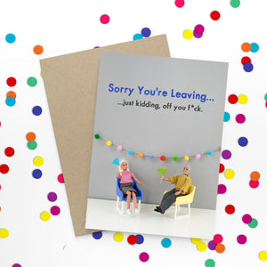 Sorry You're Leaving Just Kidding Off You F*ck Greetings Card by Bold and Bright