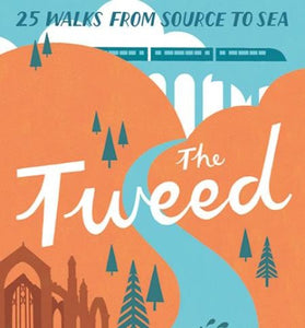 The Tweed, 25 Walks From Source To Sea Book