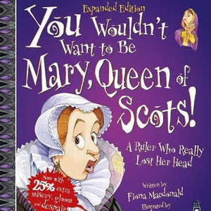 You Wouldn’t Want To Be Mary Queen Of Scots Book
